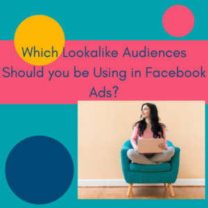 Which Lookalike Audiences Should you be Using in Facebook Ads?