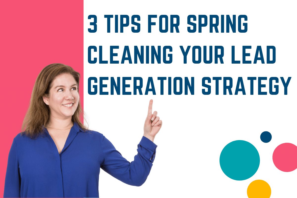 3 Tips for Spring Cleaning Your Lead Generation Strategy