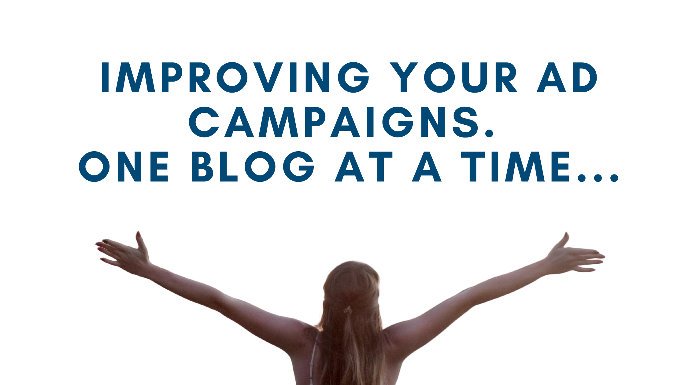 Making Your Ad Campaigns Perform Better. One Blog at a time.